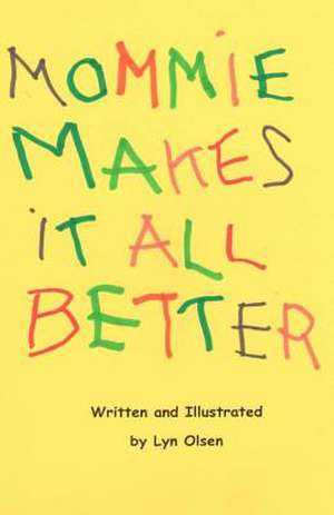 Mommie Makes It All Better de Dr Lyn Olsen