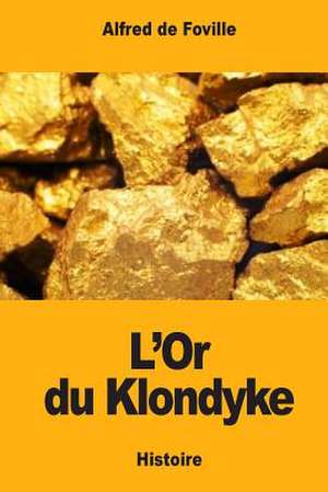 L'Or Du Klondyke de Alfred De Foville