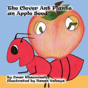 The Clever Ant Plants an Apple Seed de Khasawinah, Omar