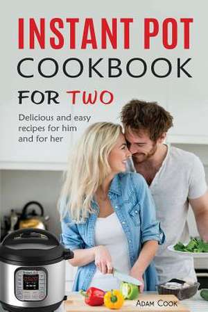 Instant Pot Cookbook for Two de Adam Cook