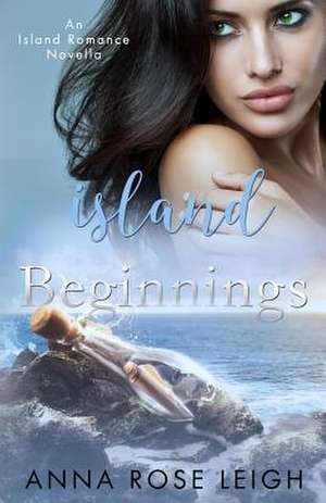 Island Beginnings de Anna Rose Leigh