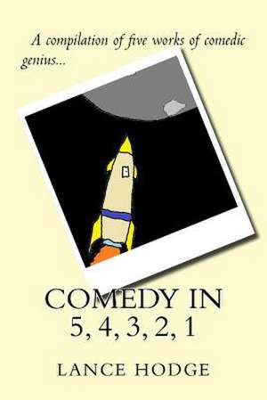 Comedy in 5, 4, 3, 2, 1 de Lance Hodge