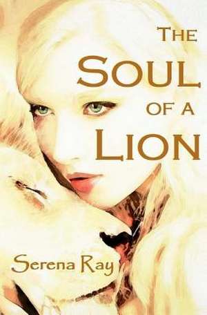 The Soul of a Lion de Serena Ray