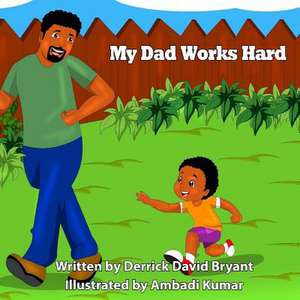 My Dad Works Hard de Derrick David Bryant