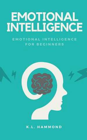 Emotional Intelligence for Beginners de Hammond, K. L.