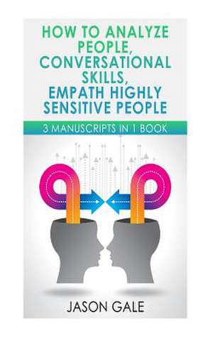 How to Analyze People, Conversational Skills, Empath Highly Sensitive People de Gale, Jason