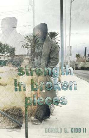 Strength in Broken Pieces de Kidd II, Donald G.