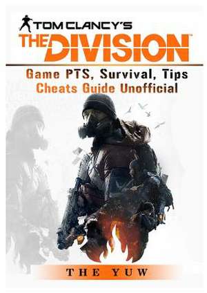 Tom Clancys the Division Game Pts, Survival, Tips Cheats Guide Unofficial de The Yuw