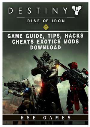 Destiny Rise of Iron Game Guide, Tips, Hacks, Cheats Exotics, Mods Download de Hse Games