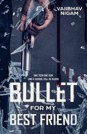 Bullet for My Best Friend de Nigam, Vaiibhav