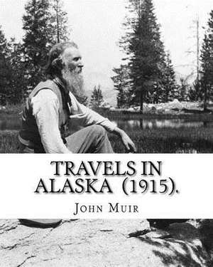 Travels in Alaska (1915). by de John Muir