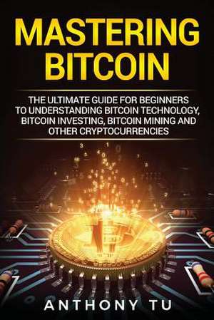 Mastering Bitcoin de Anthony Tu