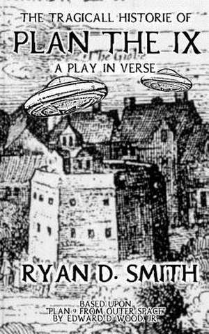 The Tragicall Historie of Plan the IX de Smith, Ryan D.