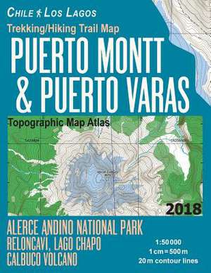 Trekking/Hiking Trail Map Puerto Montt & Puerto Varas Alerce Andino National Park Reloncavi, Lago Chapo, Calbuco Volcano Chile Los Lagos Topographic M de Mazitto, Sergio