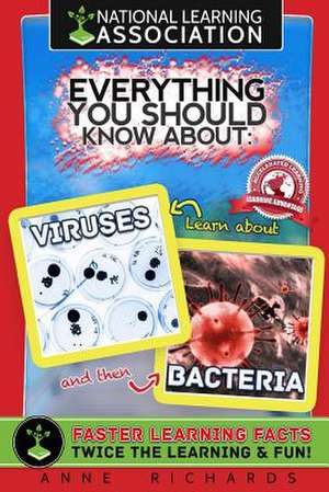 National Learning Association Everything You Should Know about Viruses and Bacteria Faster Learning Facts de Anne Richards