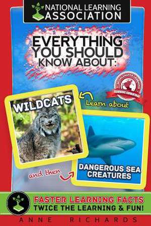 Everything You Should Know about Wildcats and Dangerous Sea Creatures de Anne Richards