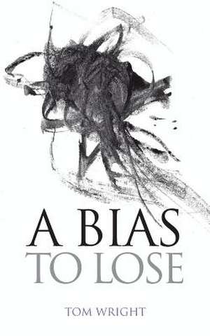 A Bias to Lose de Tom Wright