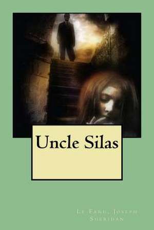 Uncle Silas de Le Fanu Joseph Sheridan