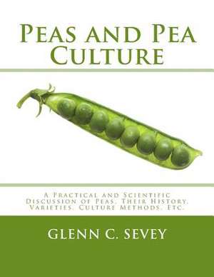 Peas and Pea Culture de Sevey, Glenn C.