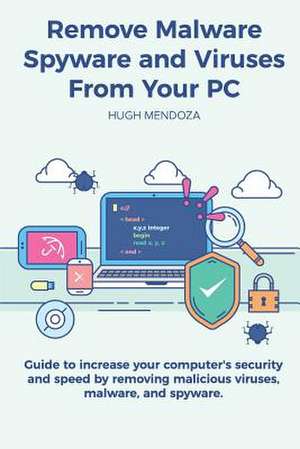 Remove Malware, Spyware and Viruses from Your PC de Mendoza, Hugh