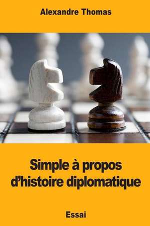 Simple a Propos D'Histoire Diplomatique de Alexandre Thomas