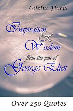 Inspiration & Wisdom from the Pen of George Eliot de George Eliot