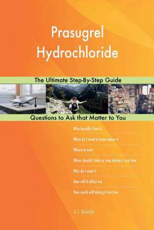 Prasugrel Hydrochloride; The Ultimate Step-By-Step Guide de Blokdijk, G. J.