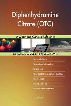 Diphenhydramine Citrate (OTC); A Clear and Concise Reference de Blokdijk, G. J.