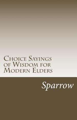 Choice Sayings of Wisdom for Modern Elders de Sparrow