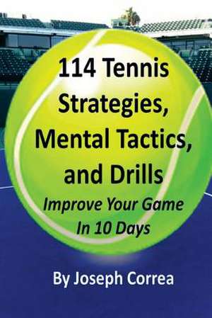 114 Tennis Strategies, Mental Tactics, and Drills de Joseph Correa