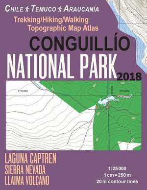 Conguillio National Park Trekking/Hiking/Walking Topographic Map Atlas Chile Temuco Araucania Laguna Captren Sierra Nevada Llaima Volcano 1 de Mazitto, Sergio