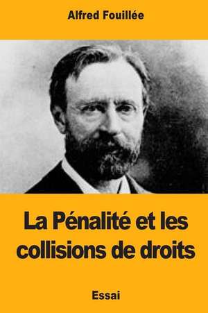 La Penalite Et Les Collisions de Droits de Alfred Fouillee