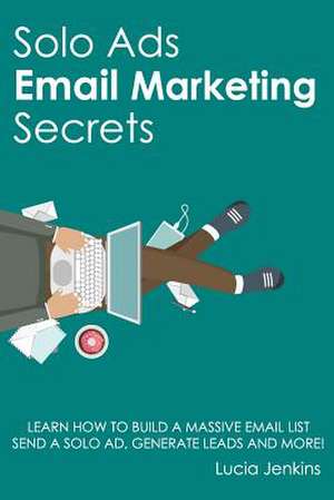 Solo Ads Email Marketing Secrets de Jenkins, Lucia