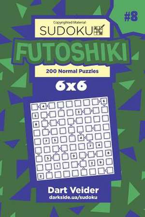 Sudoku Futoshiki - 200 Normal Puzzles 6x6 (Volume 8) de Veider, Dart