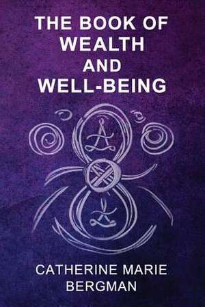 The Book of Wealth and Well-Being de Bergman, Catherine Marie