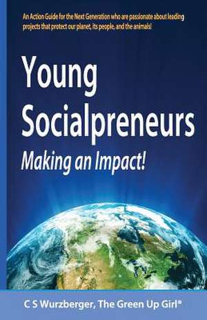 Young Socialpreneurs, Making an Impact de Wurzberger, C. S.