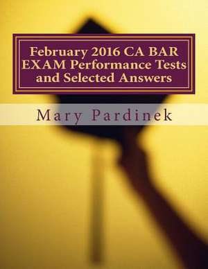 February 2016 CA Bar Exam Performance Tests and Selected Answers de Pardinek, Mary T.