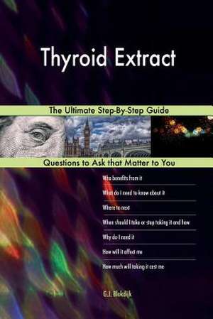 Thyroid Extract; The Ultimate Step-By-Step Guide de Blokdijk, G. J.