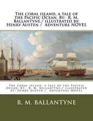 The Coral Island, a Tale of the Pacific Ocean. by de Robert Michael Ballantyne