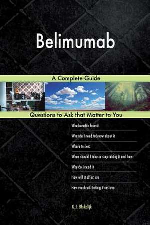 Belimumab; A Complete Guide de Blokdijk, G. J.