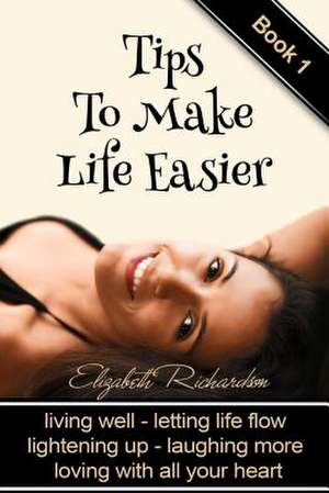 Tips to Make Life Easier de Elizabeth Richardson