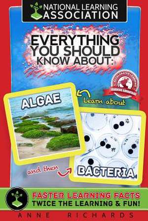 Everything You Should Know about Algae and Bacteria de Anne Richards