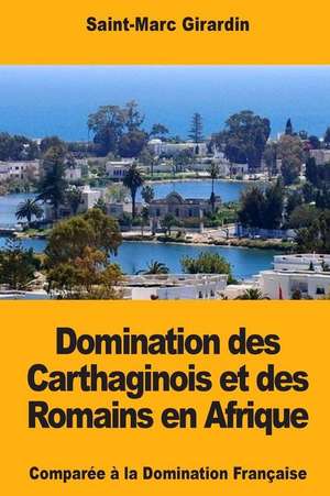 Domination Des Carthaginois Et Des Romains En Afrique de Saint-Marc Girardin