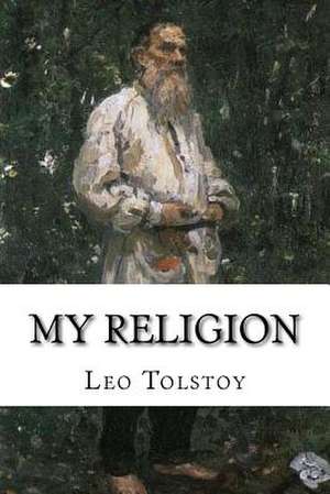 My Religion de Leo Tolstoy