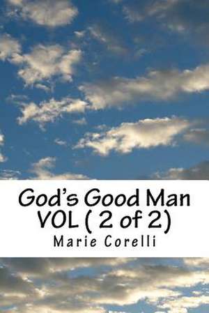 God's Good Man Vol ( 2 of 2) de Marie Corelli