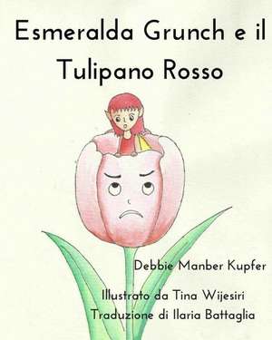 Esmeralda Grunch E Il Tulipano Rosso de Debbie Manber Kupfer