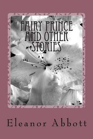 Fairy Prince and Other Stories de Eleanor Hallowell Abbott