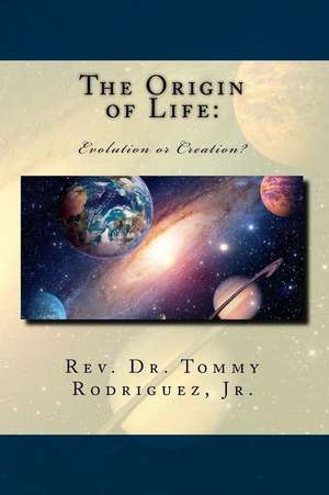 The Origin of Life de Rodriguez Jr, Rev Dr Tommy