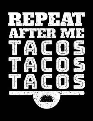 Repeat After Me Tacos Tacos Tacos de Dartan Creations