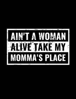 Ain't a Woman Alive Take My Momma's Place de Dartan Creations